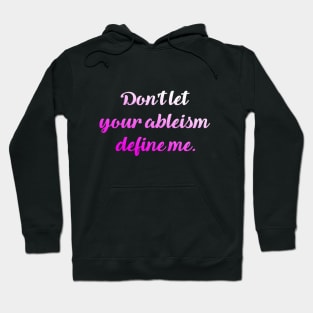 Don't let your ableism define me. Hoodie